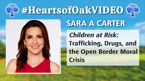 Sara A Carter - Children at Risk: Trafficking, Drugs and the Open Border Moral Crisis