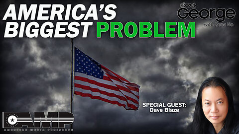 America’s Biggest Problem | About GEORGE With Gene Ho Ep. 41