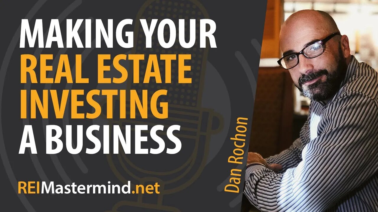 Making Your Real Estate Investing a Business with Dan Rochon #258