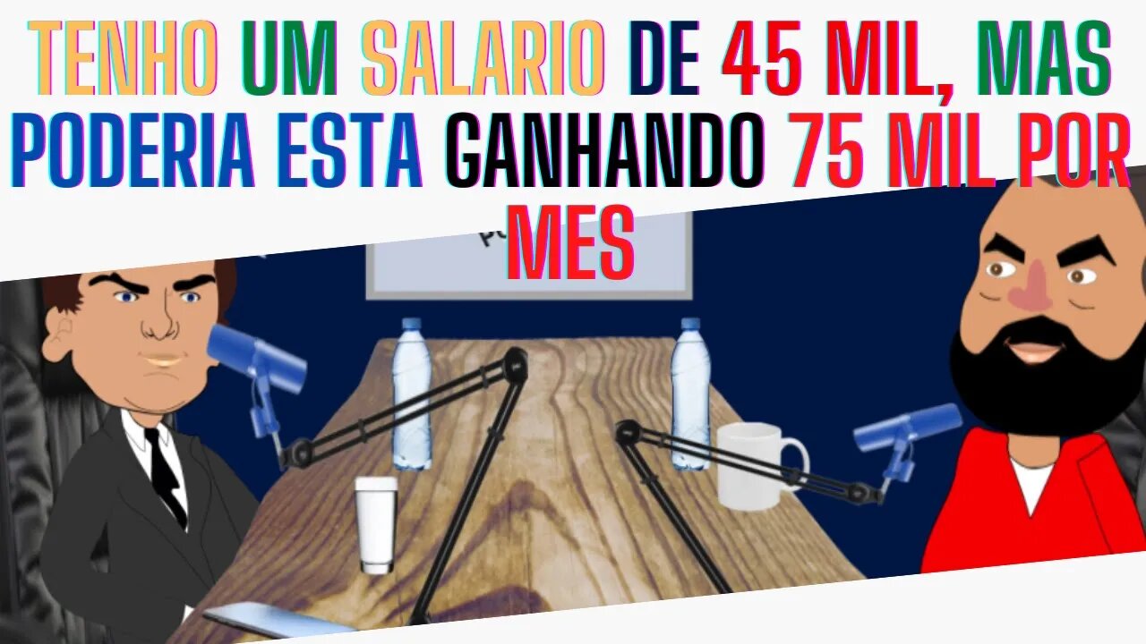 Meu SALARIO é 45 MIL, eu poderia estar GANHANDO 75 MIL