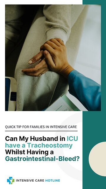 Can My Husband in ICU have a Tracheostomy Whilst Having a GI-Bleed? Quick Tip for Families in ICU!