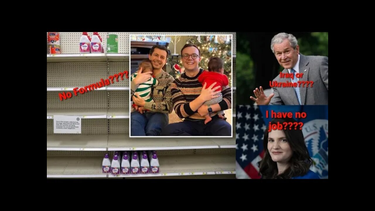 Pete Buttigieg Looks For Baby Formula, Bush Confuses Ukraine To Iraq, Nina Jankowicz Out Of A Job