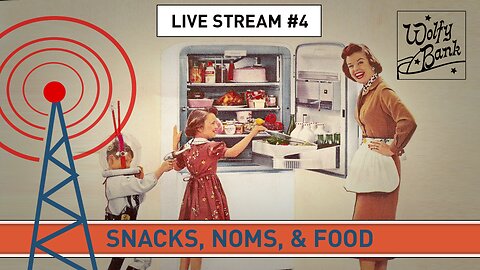 Live Stream #4 - Snacks, Noms, & Food