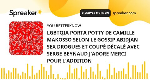 LGBTQIA PORTA POTTY DE CAMILLE MAKOSSO SELON LE GOSSIP ABIDJAN SEX DROGUES ET COUPÉ DÉCALÉ AVEC SERG