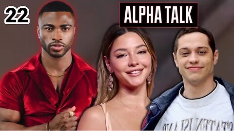 ALPHA TALK 22 : WHY PETE DAVIDSON KEEPS PULLING BADDIES