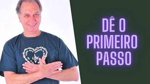 Dê O Primeiro Passo.