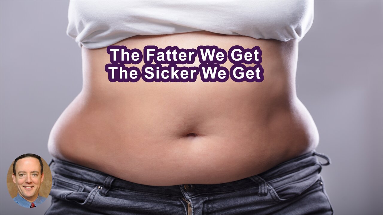 The Fatter We Get, The Sicker We Get