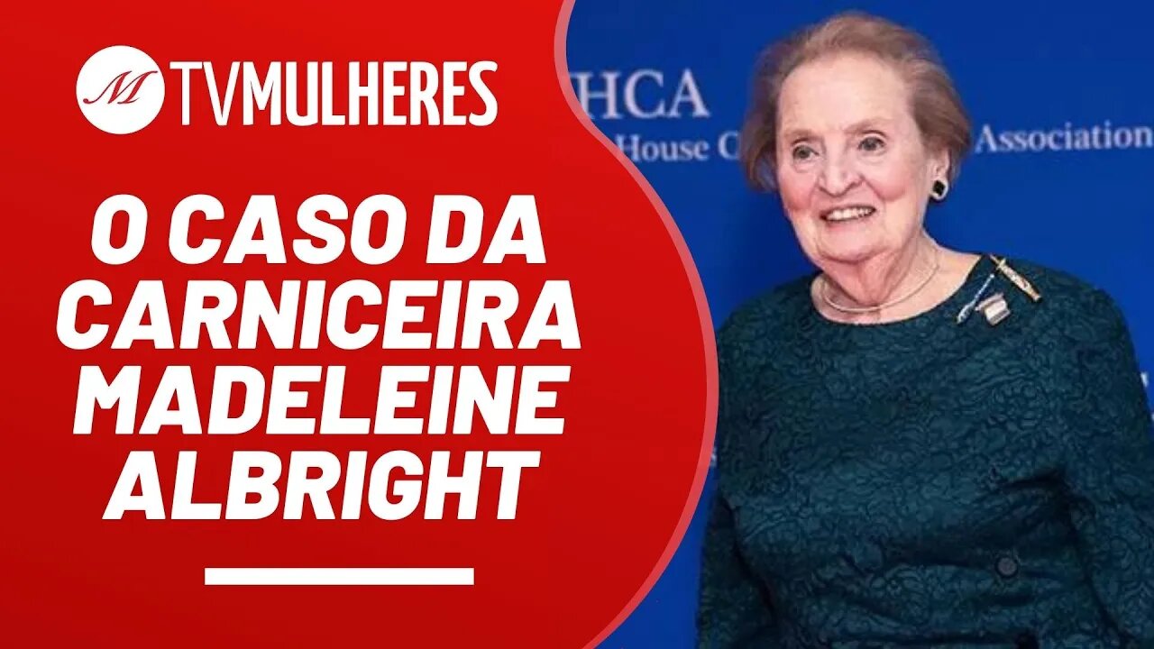 O caso da carniceira e criminosa de guerra Madeleine Albright - TV Mulheres nº 124 - 27/03/22