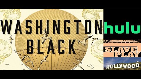 Washington Black Hulu Series - Another Slave Play for Hollywood Blacks