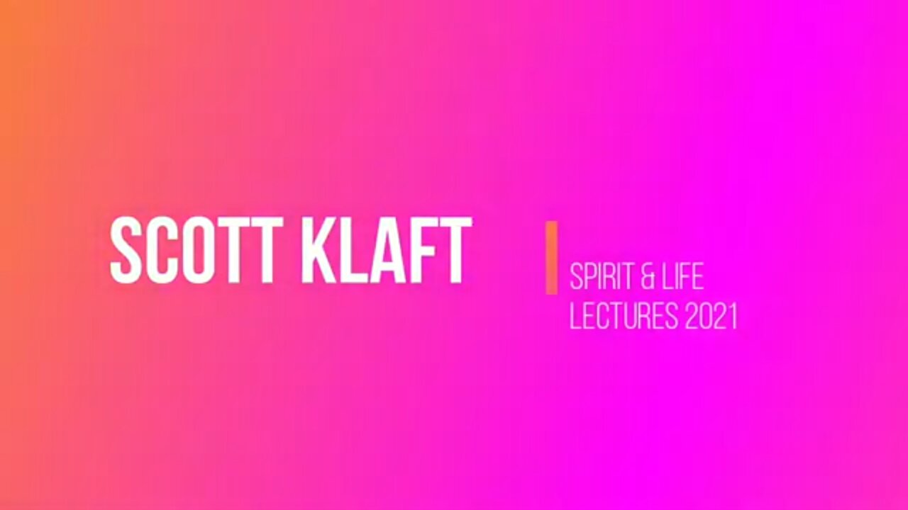 Spirit & Life Lectures2021 ( Scott Klaft)