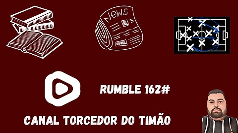 Boletim diário do torcedor do timão na Rumble 162#