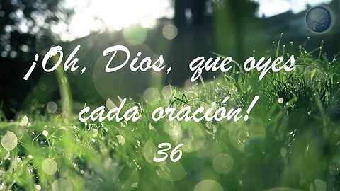 36. Oh Dios que oyes cada oracion - Red ADvenir Himnos