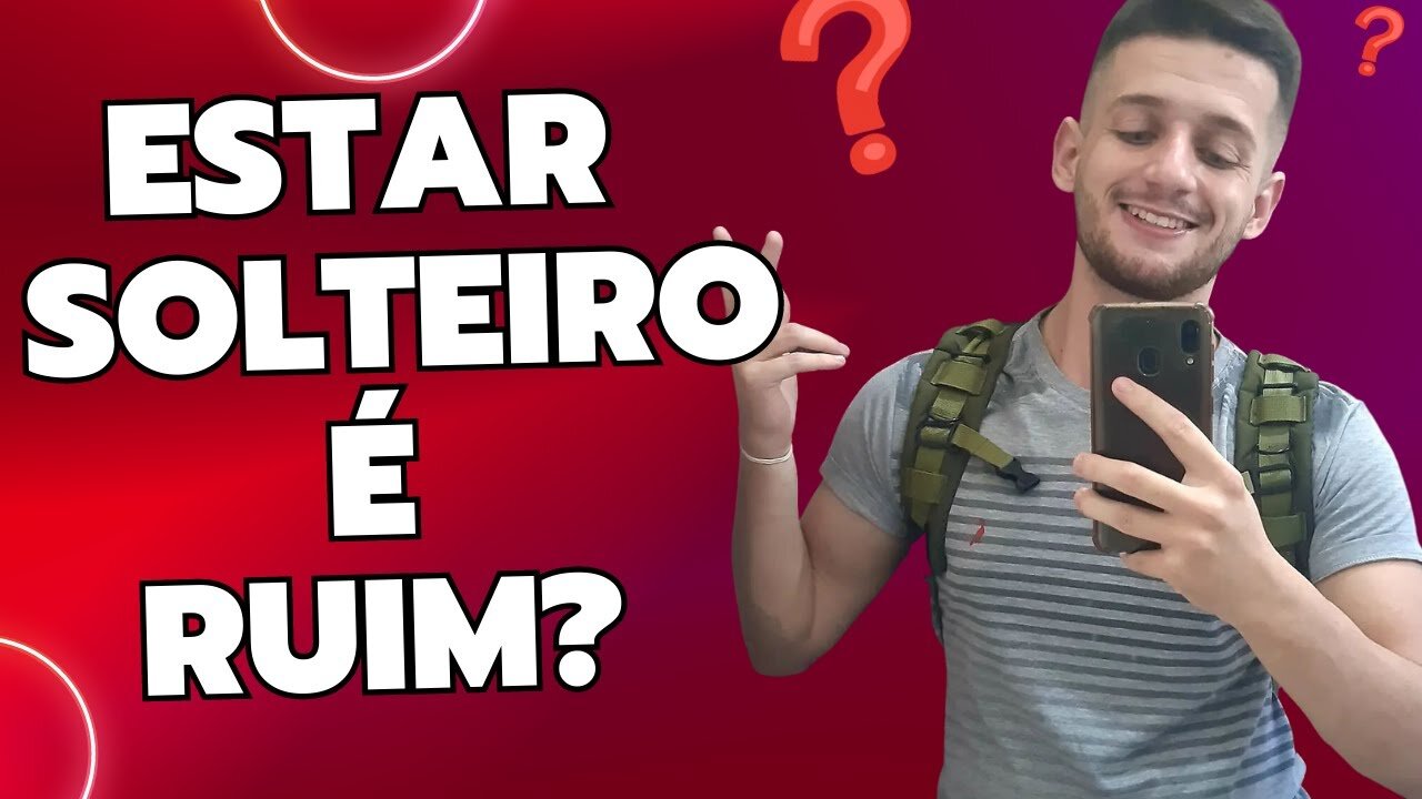 ESTAR SOLTEIRO É ALGO RUIM?