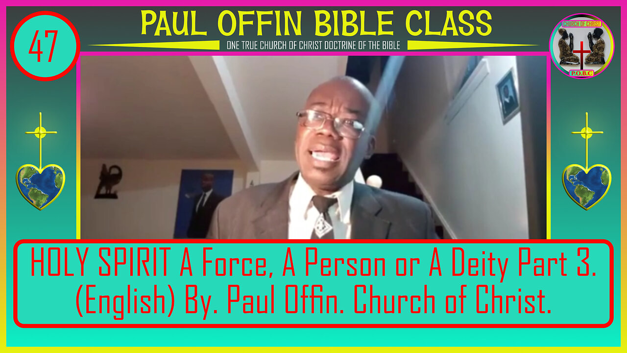 47 HOLY SPIRIT A Force, A Person or A Deity Part 3 English By Paul Offin Church of Christ