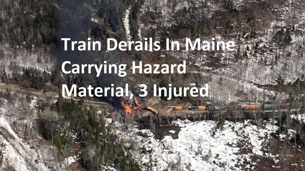 Train Reported Carrying Hazard Material Derails in Fiery Crash In Maine, 3 Injured