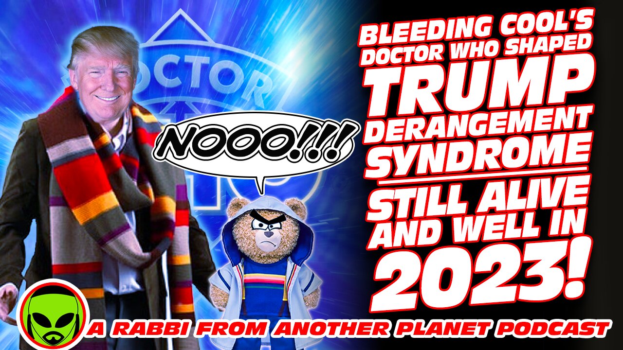 Bleeding Cool’s Doctor Who Centric Trump Derangement Syndrome…Still Alive and well inn 2023