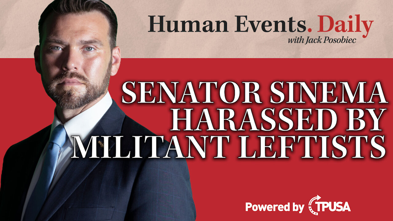 Human Events Daily - Oct 4 2021 - Senator Sinema Harassed By Militant Leftists