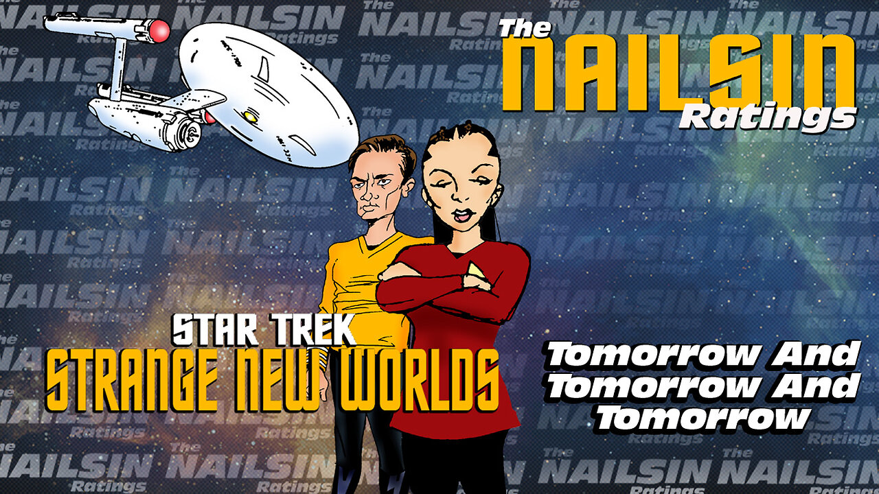 The Nailsin Ratings: Strange New Worlds-Tomorrow And Tomorrow And Tomorrow