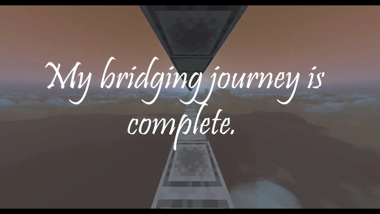 I Achieved Everything In Bridging.