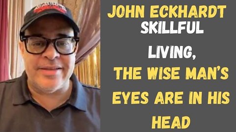 John Eckhardt-The Wise Man’s Eyes Are In His Head