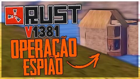 RUST V1381 - OPERAÇÃO ESPIÃO!!