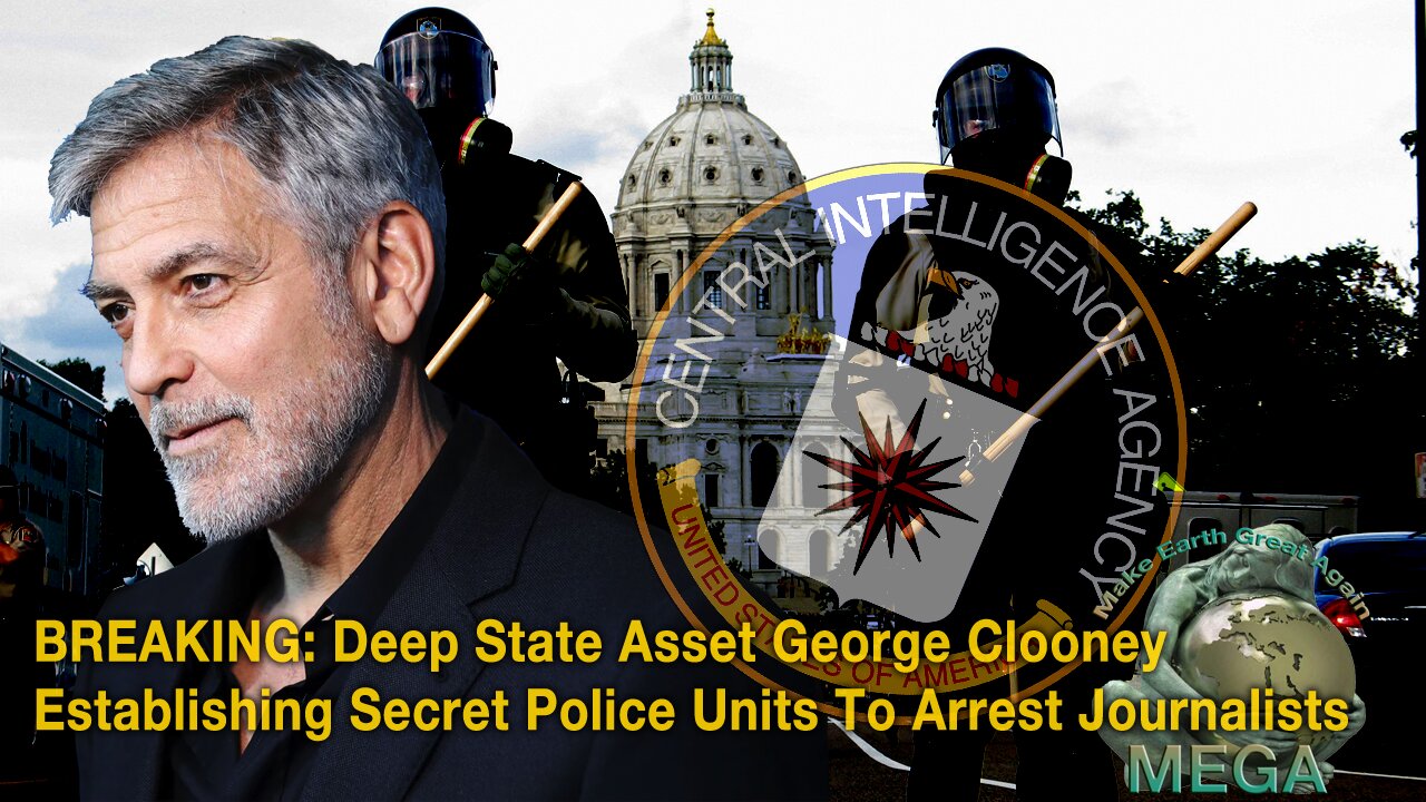 BREAKING: Deep State Asset George Clooney Establishing Secret Police Units To Arrest Journalists