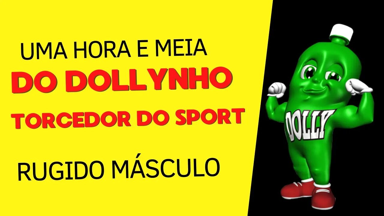 Uma Hora e Meia do Rugido do Dollynho - Sport Club do Recife