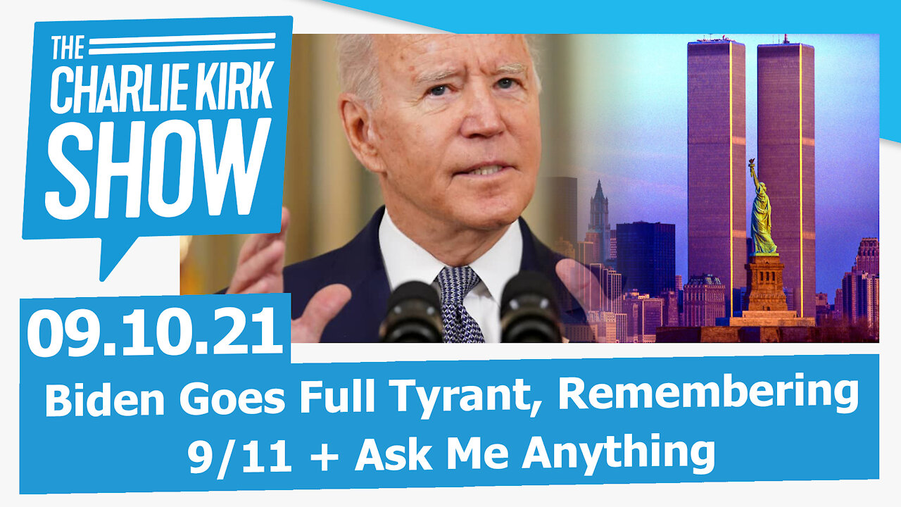 Biden Goes Full Tyrant, Remembering 9/11 + Ask Me Anything | The Charlie Kirk Show LIVE 09.10.21