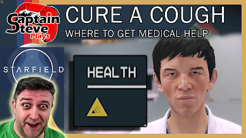 Starfield - Where To Get MEDICAL Help and Cure A Cough - Captain Steve