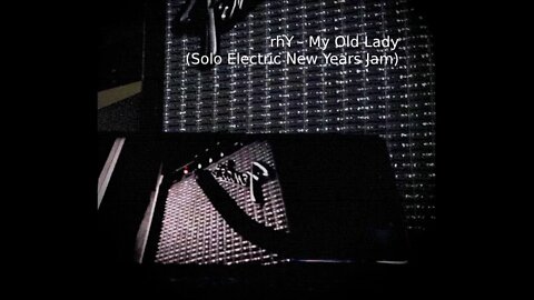 rhY - My Old Lady (Solo Electric New Years Jam)