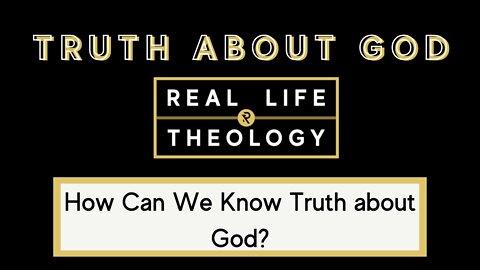 Real Life Theology: Truth About God Question #1