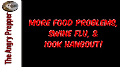 More Food Problems, Swine Flu & 100K Hangout