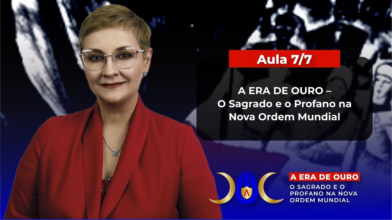 Aula 7/7 – A ERA DE OURO – O Sagrado e o Profano na Nova Ordem Mundial | Maria Pereda