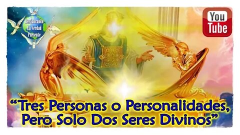 192. Tres Personas o Personalidades, Pero Solo Dos Seres Divinos