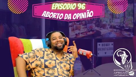 Idiossincrasia Africana EP.96 - Aborto da Opinião (Part.@wilson_cmp)