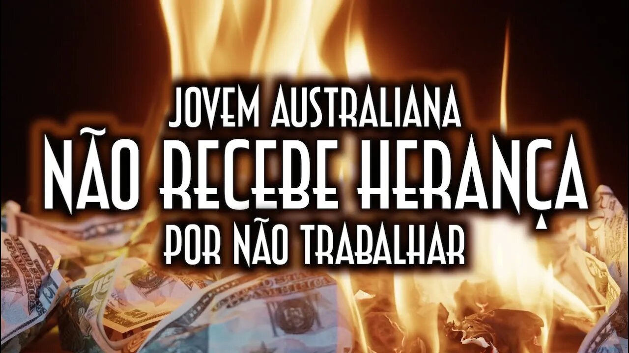 Jovem australiana não recebe herança por não trabalhar - Emerson Martins Video Blog 2022