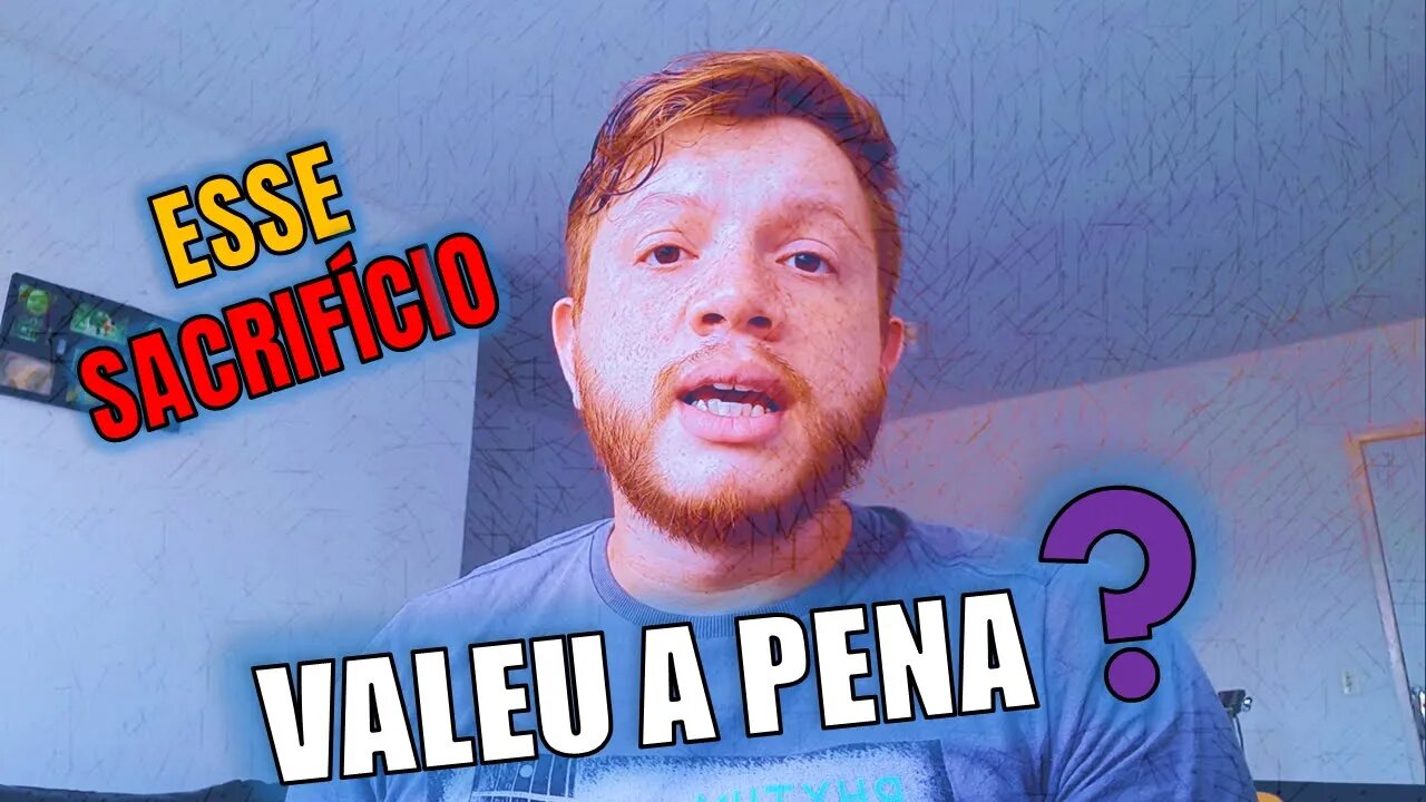 SERÁ QUE ESSE SACRIFÍCIO VALE A PENA?