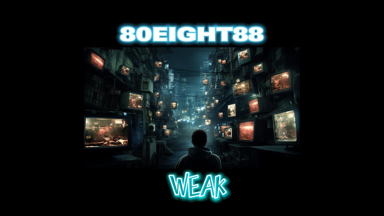 Weak by 80EIGHT88