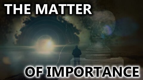 The Matter Of Importance - What's MORE Important To Change The World?