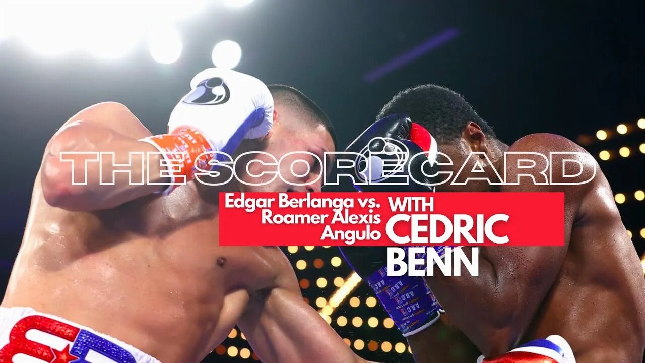 Edgar Berlanga vs. Roamer Alexis Angulo | The Scorecard with Cedric Benn