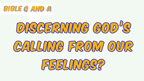 Discerning God’s Calling from Our Feelings?