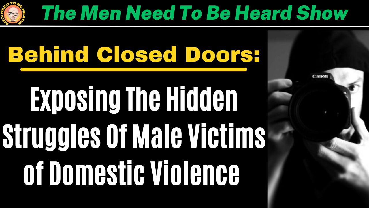 The Men Need To Be Heard Show: Behind Closed Doors - The Hidden Struggles of Male Victims of IPV