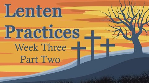 Lenten Preparation: W3P2