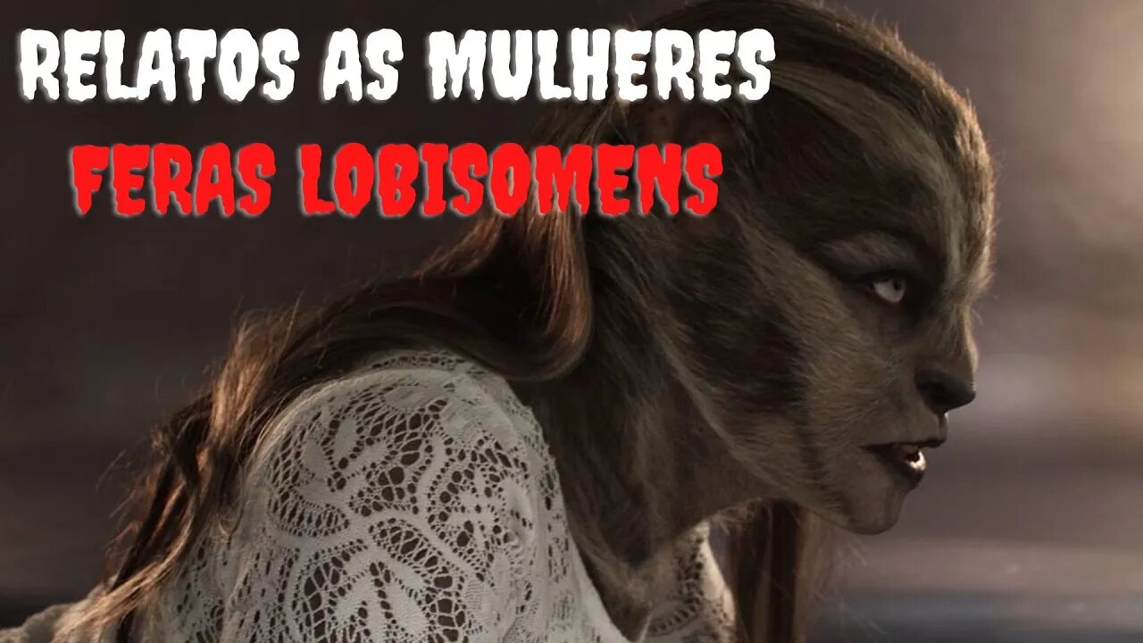 3 Super Relatos: De Mulheres As Feras Lobisomens.