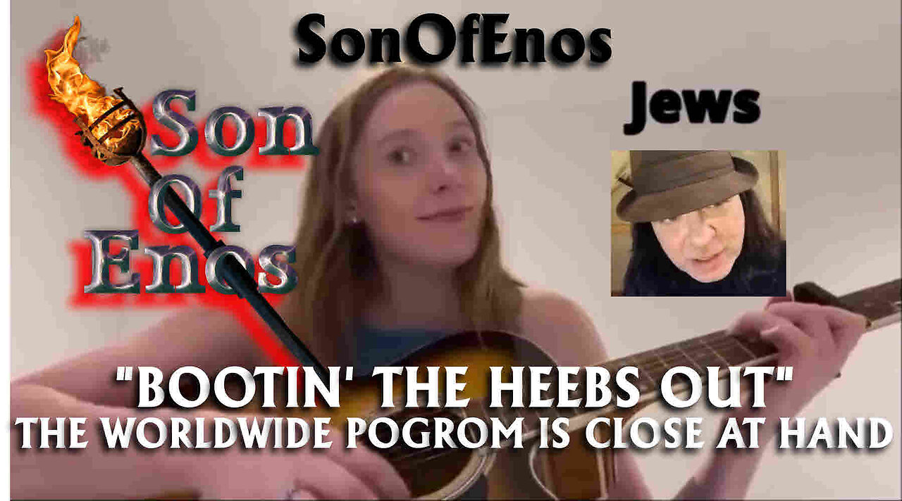 SONOFENOS "BOOTIN' THE HEEBS OUT" THE WORLDWIDE POGROM IS CLOSE AT HAND!