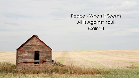 Peace - When it Seems All is Against You! - Psalm 3