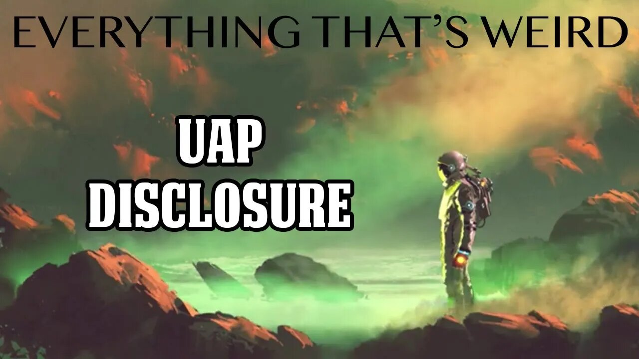 Ep#20 - UAP disclosure- Everything That's Weird