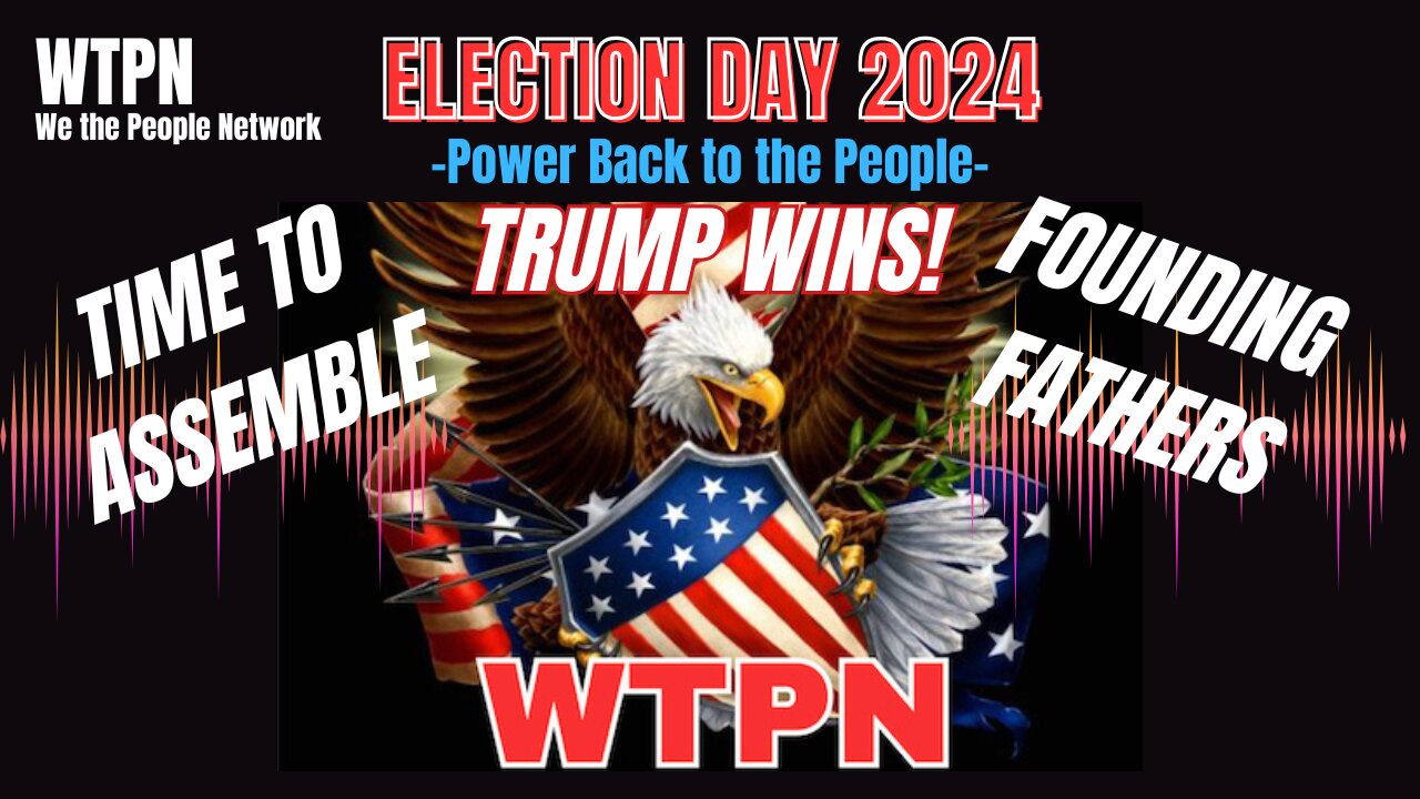 WTPN - NOV 5 ELECTION 2024 - PRESIDENT TRUMP CALL TO ACTION - WTP ASSEMBLE