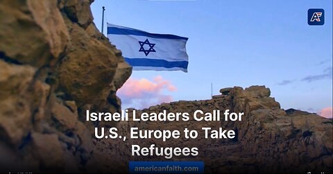 Israeli Leaders Call for U.S., Europe to Take Refugees