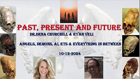 Past, Present & Future - Angels, Demons, AI, ETs & Everything in Between-Dr.DenaChurchill & RyanVeli